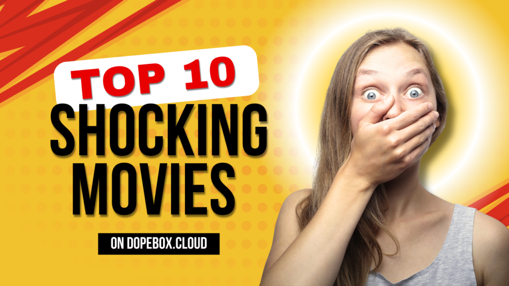 Top 10 Shocking Movies on Dopebox